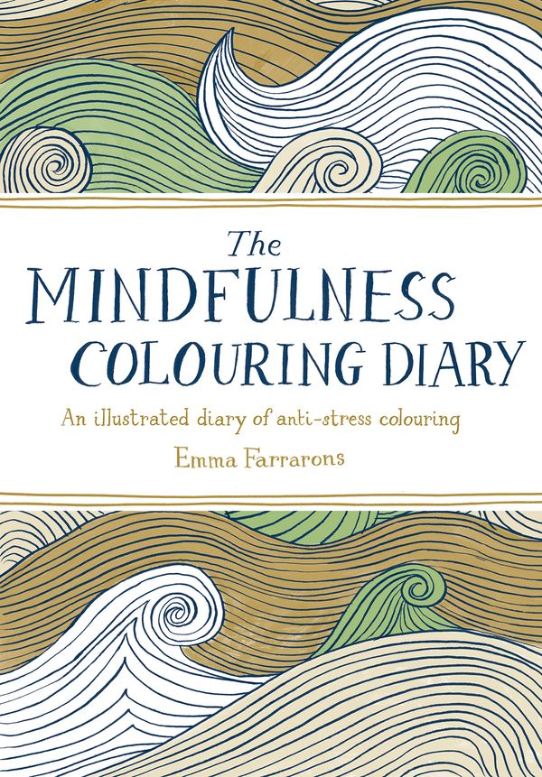 Cover Art for 9780752265797, The Mindfulness Colouring Diary: An illustrated diary of anti-stress colouring by Emma Farrarons