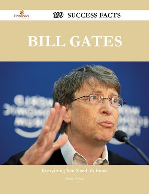 Cover Art for 9781488577819, Bill Gates 199 Success Facts - Everything you need to know about Bill Gates by Daniel Waters