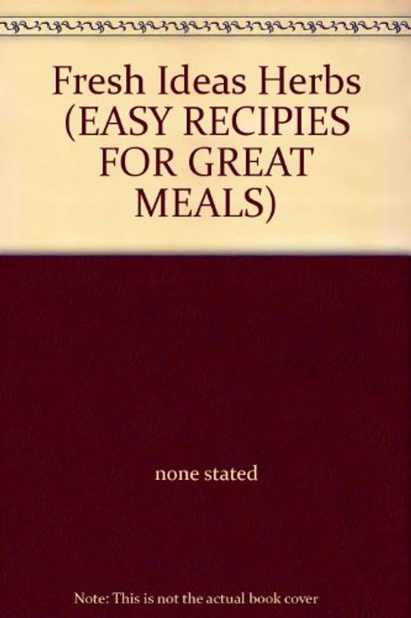 Cover Art for 9781551200118, Fresh Ideas Herbs (EASY RECIPIES FOR GREAT MEALS) by none stated