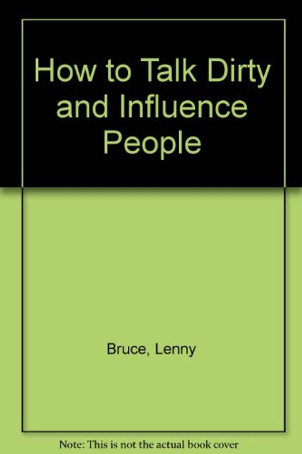 Cover Art for 9780848809249, How to Talk Dirty and Influence People by Lenny Bruce