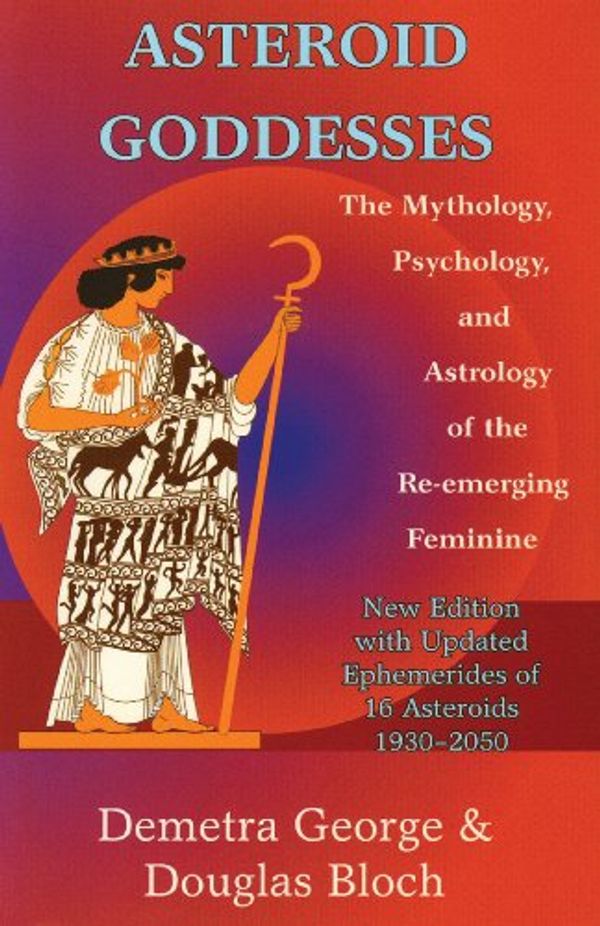 Cover Art for B00BN2HIEA, Asteroid Goddesses: The Mythology, Psychology, and Astrology of the Re-Emerging Feminine by Demetra George