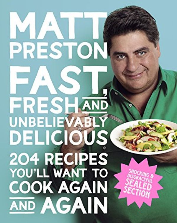 Cover Art for B016NIBORK, Fast, Fresh and Unbelievably Delicious by Matt Preston