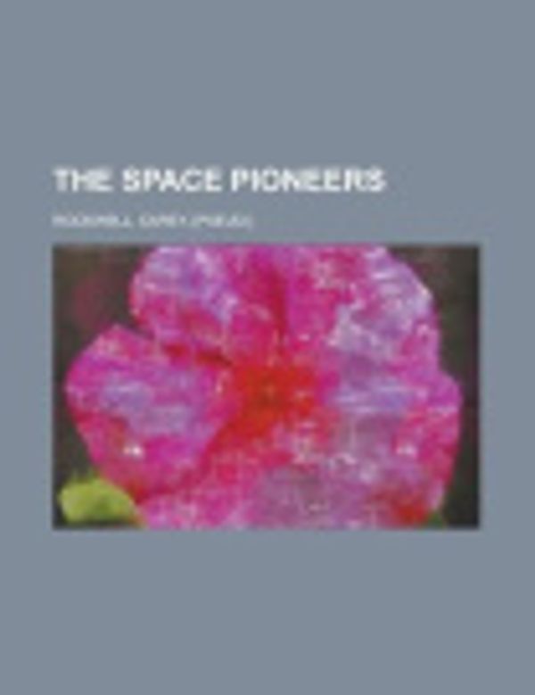 Cover Art for 9781153721363, The Space Pioneers by Carey Rockwell