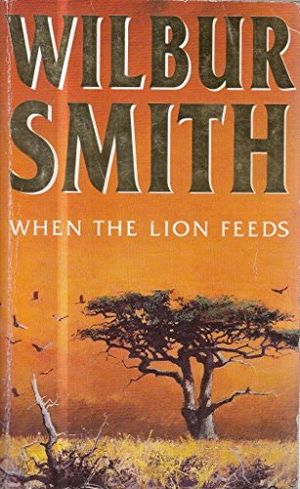 Cover Art for 9780749306380, When the Lion Feeds by Wilbur Smith