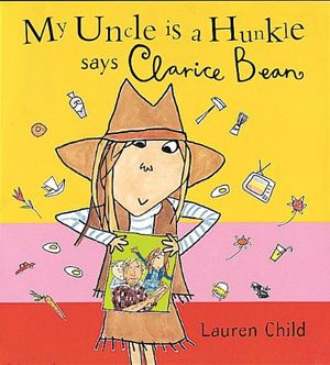 Cover Art for 9781841213996, My Uncle is a Hunkle Says Clarice Bean by Lauren Child