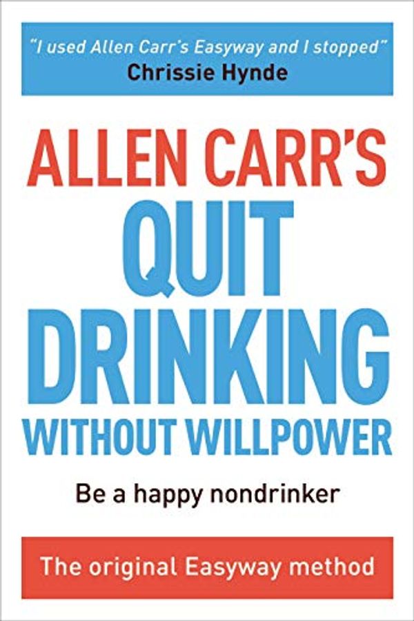 Cover Art for B07G15XHQW, Allen Carr's Quit Drinking Without Willpower: Be a happy nondrinker (Allen Carr's Easyway) by Allen Carr