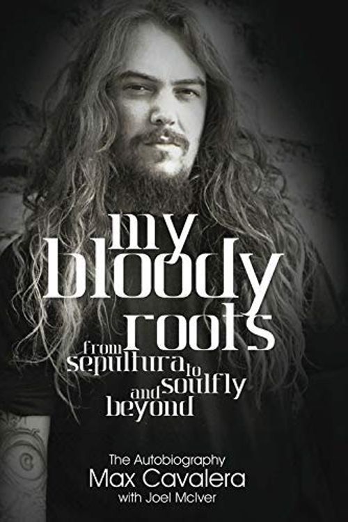 Cover Art for B0164JXWNM, My Bloody Roots: From Sepultura to Soulfly and beyond - The Autobiography by Max Cavalera Joel Mciver(2014-05-01) by Max Cavalera Joel Mciver