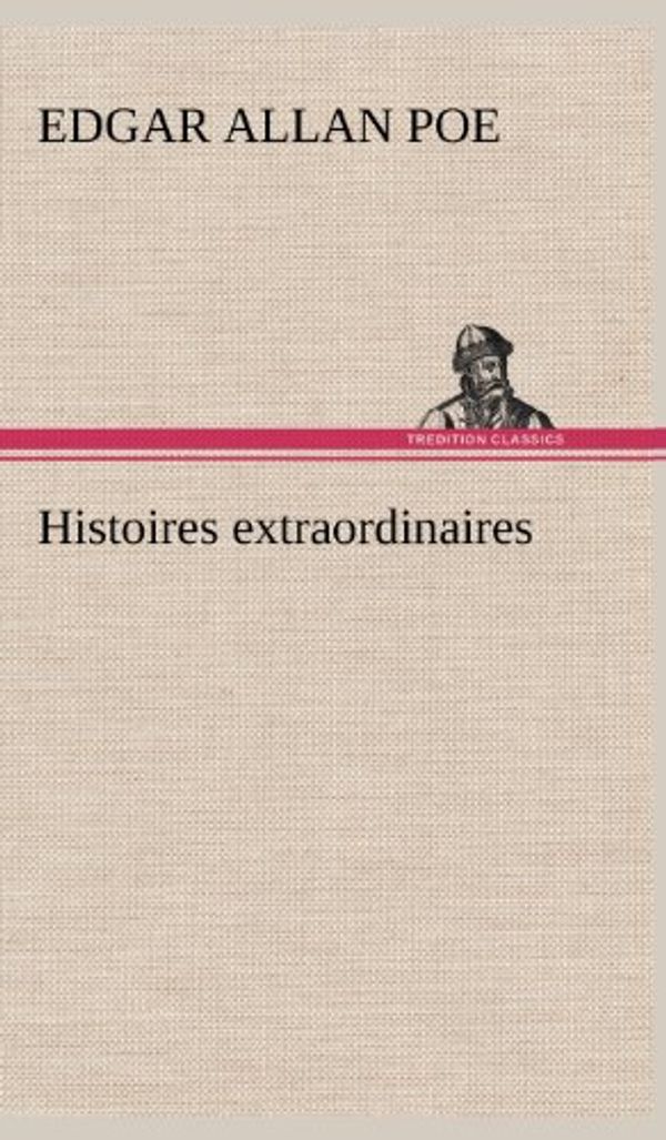 Cover Art for 9783849145200, Histoires Extraordinaires by Edgar Allan Poe