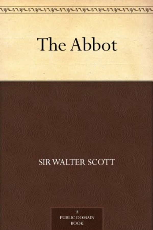 Cover Art for B0084AG3AY, The Abbot by Sir Walter Scott