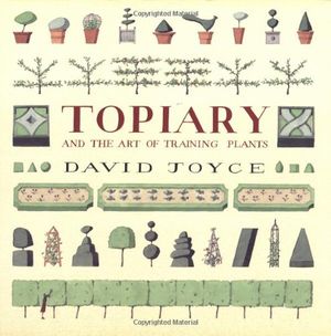 Cover Art for 9780711211575, Topiary and the Art of Training Plants by David Joyce