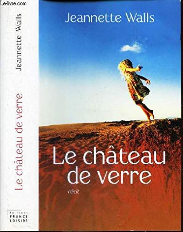 Cover Art for 9782744189814, Le château de verre : Récit autobiographique by Walls Jeannette