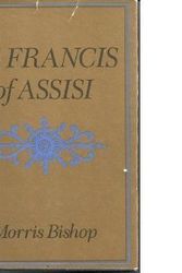 Cover Art for 9780316096652, Saint Francis of Assisi by Morris Bishop