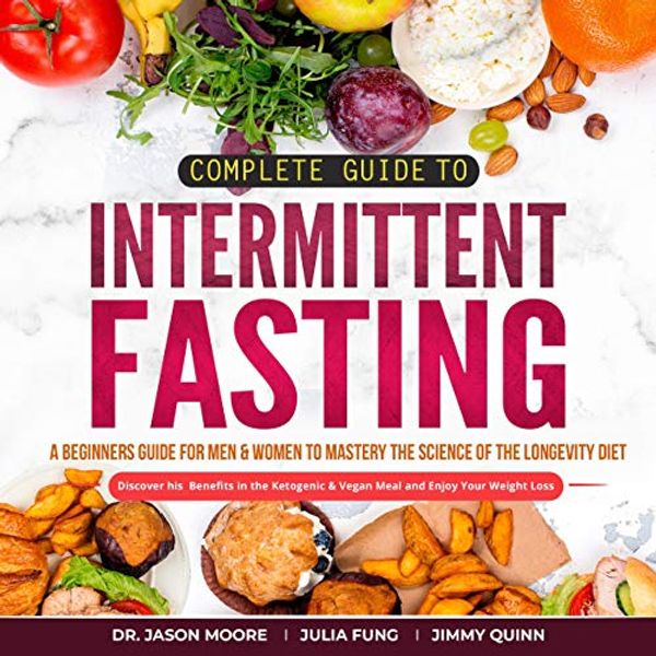 Cover Art for B07Z45VPZH, Complete Guide to Intermittent Fasting by Dr. Jason Moore, Julia Fung, Jimmy Quinn