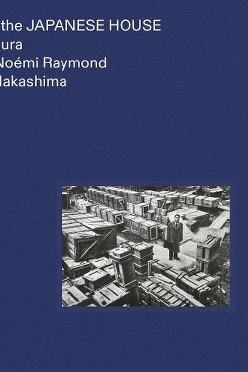 Cover Art for 9781947359093, Uncrating the Japanese House: Junzo Yoshimura, Antonin and Noémi Raymond, and George Nakashima by Unknown