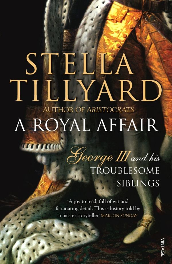 Cover Art for 9780099428565, A Royal Affair: George III and his Troublesome Siblings by Stella Tillyard