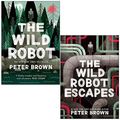 Cover Art for 9789124019358, Wild Robot Series 2 Books Collection Set By Peter Brown (The Wild Robot, The Wild Robot Escapes) by Peter Brown