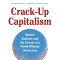 Cover Art for 9781250871855, Crack-Up Capitalism: Market Radicals and the Dream of a World Without Democracy by Quinn Slobodian