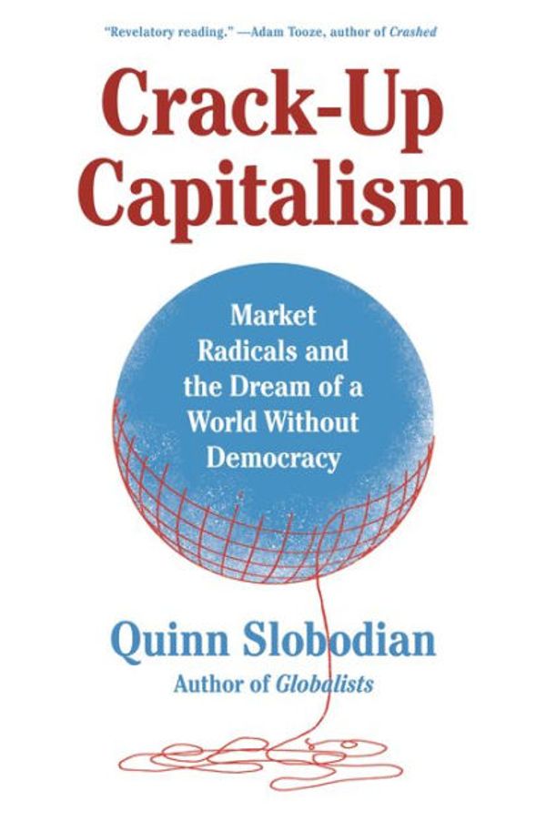 Cover Art for 9781250871855, Crack-Up Capitalism: Market Radicals and the Dream of a World Without Democracy by Quinn Slobodian