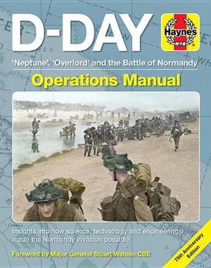 Cover Art for 9781785216558, D-Day Operations Manual: 'neptune', 'overlord' and the Battle of Normandy - 75th Anniversary Edition: Insights Into How Science, Technology and Engineering Made the Normandy Invasion Possible by Jonathan Falconer