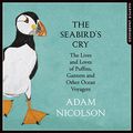 Cover Art for 9780008181994, The Seabird's Cry: The Lives and Loves of Puffins, Gannets and Other Ocean Voyagers by Adam Nicolson