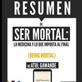 Cover Art for 9781520880631, Resumen de "Ser Mortal" (Being Mortal), de Atul Gawande: Medicina y lo que importa al final by Sapiens Editorial