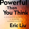 Cover Art for 9781541773660, You're More Powerful than You Think: A Citizen's Guide to Making Change Happen by Eric Liu
