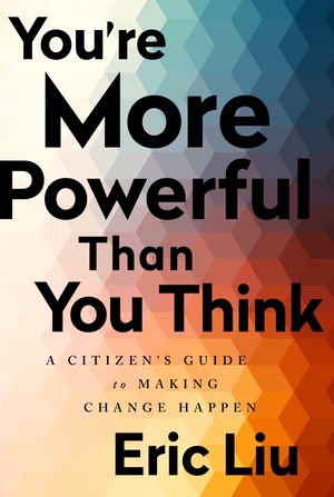 Cover Art for 9781541773660, You're More Powerful than You Think: A Citizen's Guide to Making Change Happen by Eric Liu