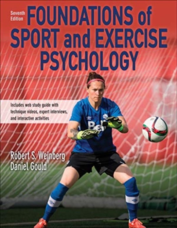 Cover Art for 9781492561149, Foundations of Sport and Exercise Psychology 7th Edition with Web Study Guide by Robert S. Weinberg, Daniel S. Gould, Robert and Gould Weinberg