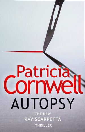 Cover Art for 9780008467258, Autopsy: The new Kay Scarpetta thriller from the No. 1 bestselling author by Patricia Cornwell