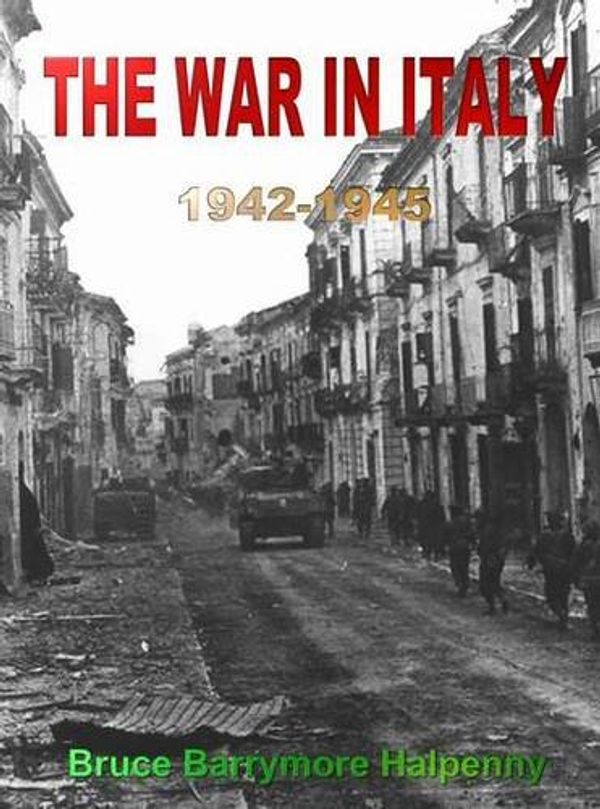 Cover Art for 9781871448269, The war in Italy, 1942-1945 by Bruce Barrymore Halpenny
