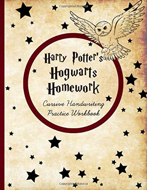 Cover Art for 9781705679906, Harry Potter's Hogwarts Homework: Cursive Handwriting Workbook: Cursive Writing Practice with Favorite J.K. Rowling Quotes by Leila Potterhead