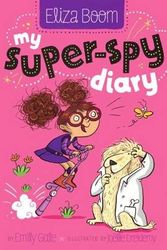 Cover Art for 9780606360913, My Super-Spy Diary (Eliza Boom) by Emily Gale