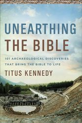 Cover Art for 9780736979153, How Archaeology Confirms the Story of the Bible: 101 Great Discoveries and What They Mean to Us by Titus M Kennedy