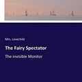 Cover Art for 9783337227135, The Fairy Spectator: The invisible Monitor by Mrs. Lovechild Lovechild