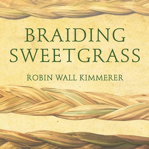 Cover Art for 9781799983156, Braiding Sweetgrass: Indigenous Wisdom, Scientific Knowledge and the Teachings of Plants by Robin Wall Kimmerer