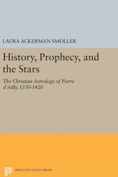 Cover Art for 9780691654317, History, Prophecy, and the StarsThe Christian Astrology of Pierre d'Ailly, 1350... by Laura Ackerman Smoller