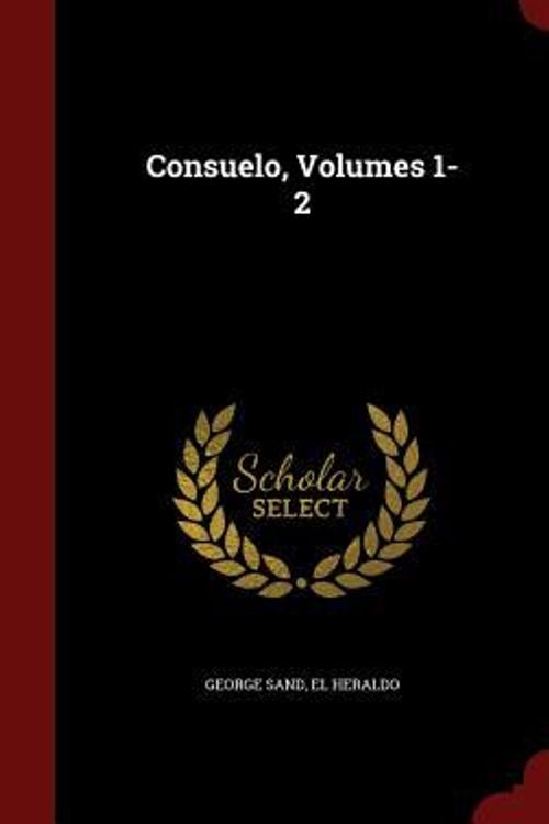 Cover Art for 9781296595708, Consuelo, Volumes 1-2 by Title George Sand,El Heraldo