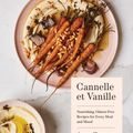 Cover Art for 9781632172006, Cannelle et Vanille: Nourishing, Gluten-Free Recipes for Every Meal andMood by Aran Goyoaga