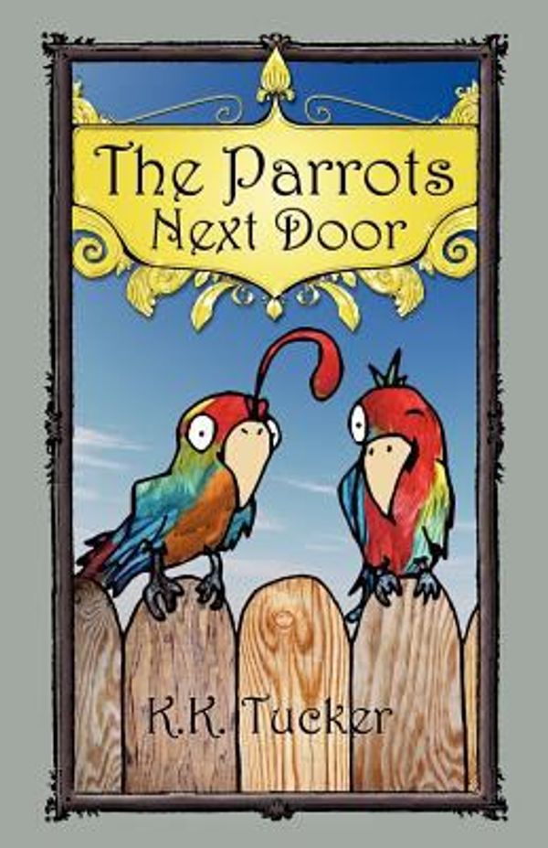 Cover Art for 9781467980128, The Parrots Next Door by K K Tucker