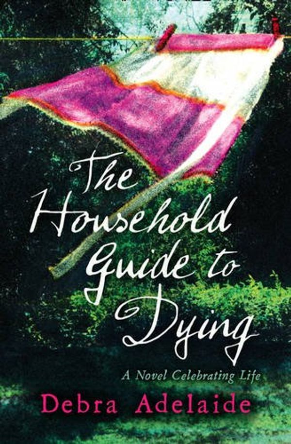 Cover Art for 9780007371204, The Household Guide to Dying by Debra Adelaide