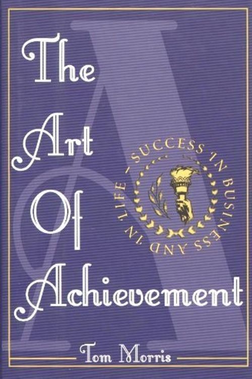 Cover Art for 9781567316193, The Art of Achievement by Tom Morris