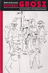 Cover Art for 9780691002910, George Grosz: Art and Politics in the Weimar Republic by Beth Irwin Lewis
