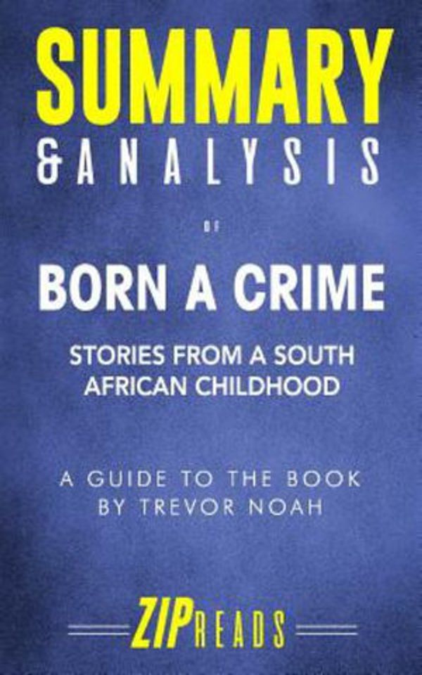 Cover Art for 9781095874974, Summary & Analysis of Born a Crime by Zip Reads