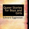 Cover Art for 9781110584246, Queer Stories for Boys and Girls by Edward Eggleston