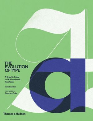 Cover Art for 9780500241486, Evolution of TypeA Graphic Guide to 100 Landmark Typefaces by Tony Seddon