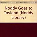 Cover Art for 9780361086011, Noddy Goes to Toyland by Enid Blyton
