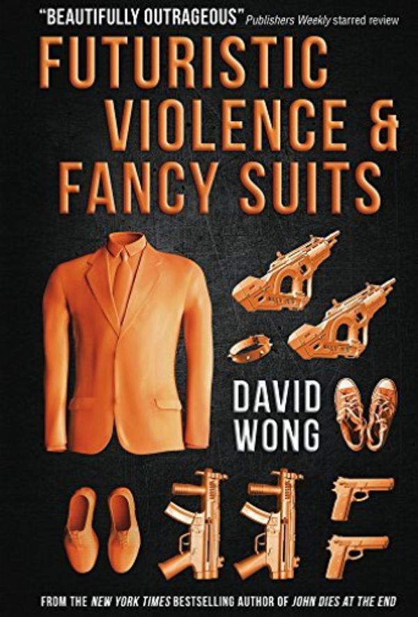 Cover Art for 9781783291847, Futuristic Violence and Fancy Suits by David Wong