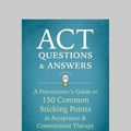 Cover Art for 9781525283079, ACT Questions and Answers: A Practitioner's Guide to 150 Common Sticking Points in Acceptance and Commitment Therapy (Large Print 16pt) by Russ Harris