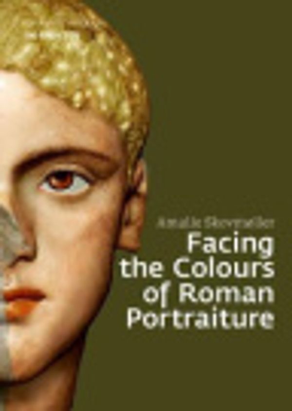 Cover Art for 9783110585520, Facing the Colours of Roman Portraiture by Amalie Skovmøller