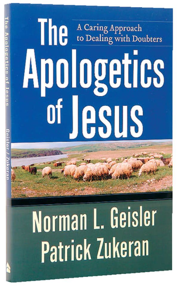 Cover Art for 9780801071867, The Apologetics of Jesus: A Caring Approach to Dealing with Doubters by Norman L. Geisler